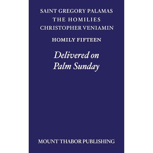 Homily Fifteen "Delivered on Palm Sunday" by St. Gregory Palamas