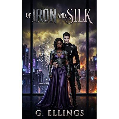 Of Iron and Silk by G. Ellings