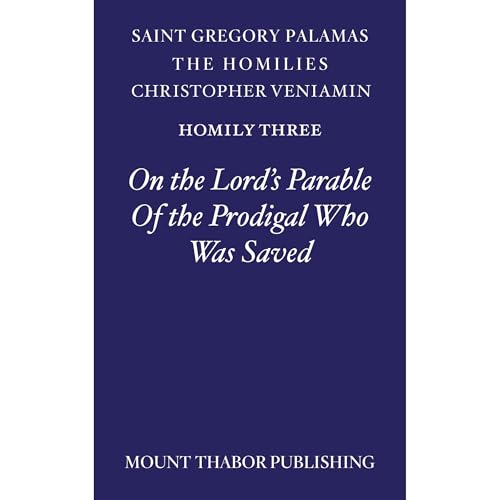 Homily Three "On the Lord's Parable of the Prodigal Who Was Saved" by St. Gregory Palamas
