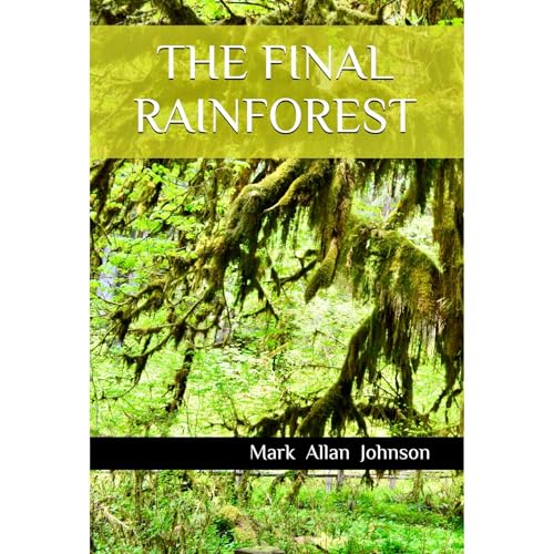 THE FINAL RAINFOREST by Mark Johnson