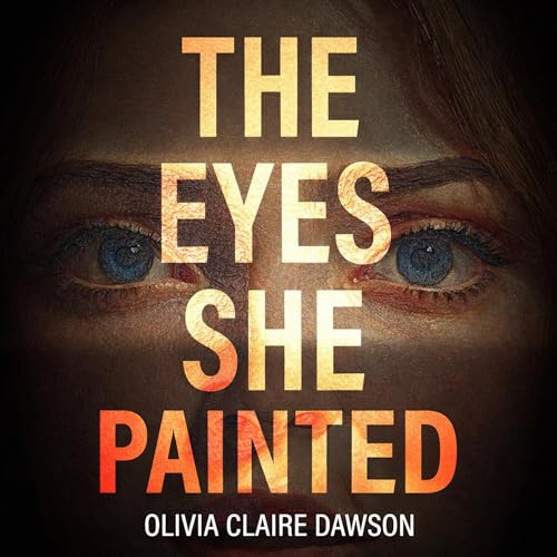 The Eyes She Painted by Olivia Claire Dawson