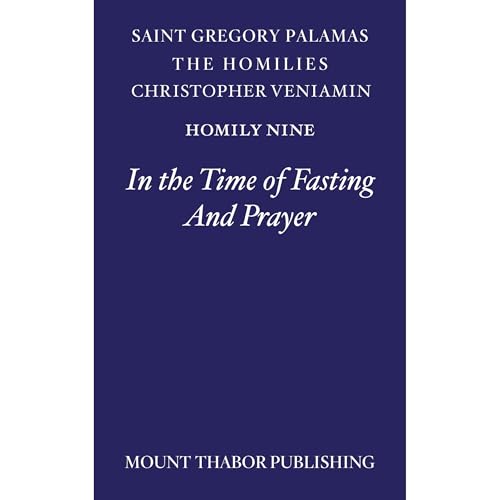 Homily Nine "In the Time of Fasting And Prayer" by St. Gregory Palamas