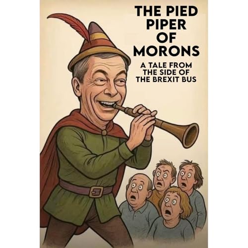 The Pied Piper Of Morons by Tales From The Side Of The Brexit Bus