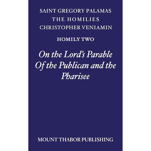 Homily Two "On the Lord’s Parable of the Publican and the Pharisee” by St. Gregory Palamas