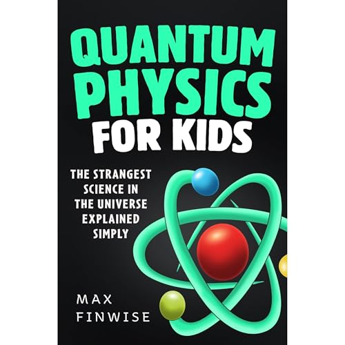 Quantum Physics for Kids by Max Finwise