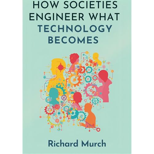 HOW SOCIETIES ENGINEER WHAT TECHNOLOGY BECOME