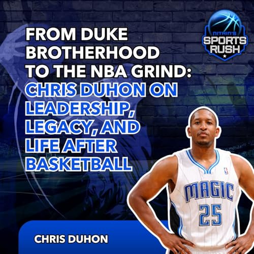 From Duke Brotherhood to the NBA Grind: Chris Duhon on Leadership, Legacy, and Life After Basketball by Unknown
