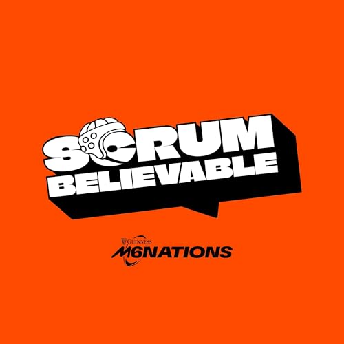 Scrum Believable - The Official Guinness Six Nations Podcast by Six Nations Rugby