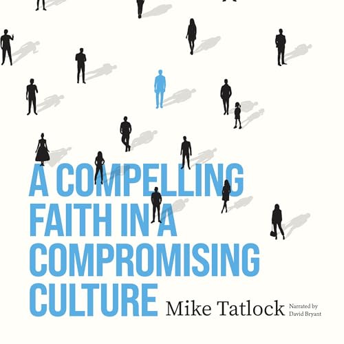 A Compelling Faith in a Compromising Culture