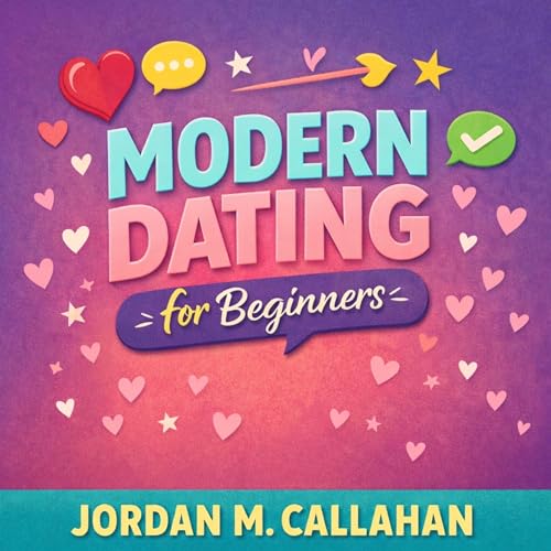 Modern Dating for Beginners by Jordan M. Callahan