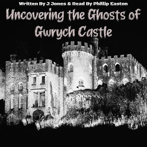 Uncovering the Ghosts of Gwrych Castle by J. Jones