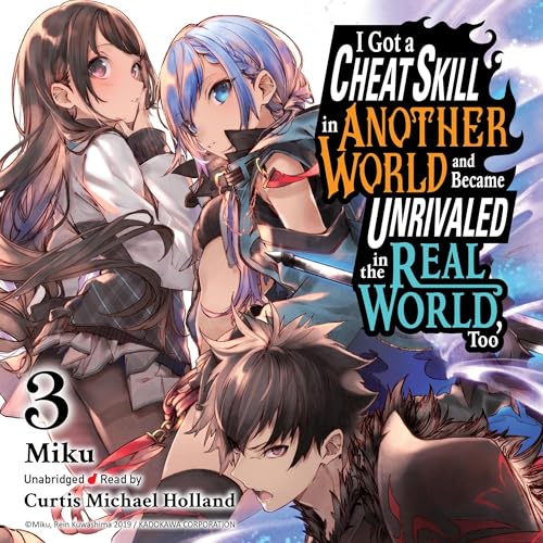 I Got a Cheat Skill in Another World and Became Unrivaled in the Real World, Too, Vol. 3 (light novel)