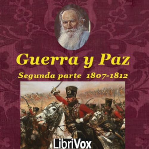 Leo Tolstoy - La Guerra y la Paz: Segunda Parte. La invasión by Audiobooks by Librivox