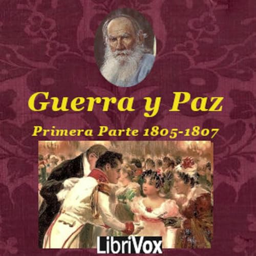 Leo Tolstoy - La Guerra y la Paz: Primera Parte. Antes de Zilvitt by Audiobooks by Librivox