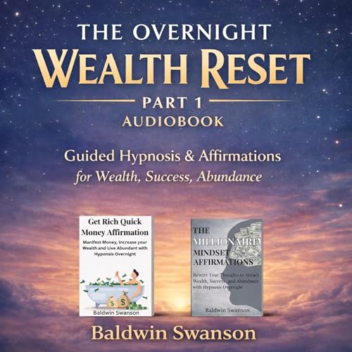 The Overnight Wealth Reset, Part 1: Guided Hypnosis & Affirmations for Wealth, Success, Abundance