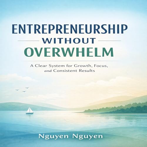 Entrepreneurship Without Overwhelm by Nguyen Nguyen