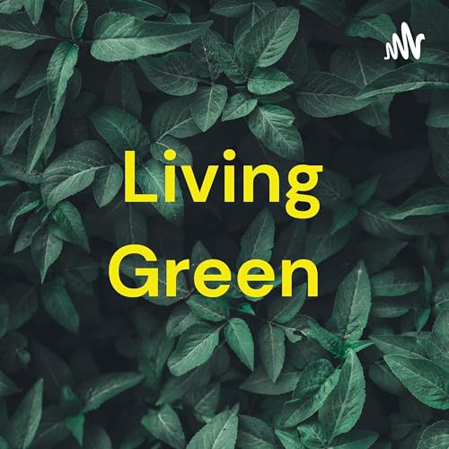 Living Green by Garden World Environmental Podcast 