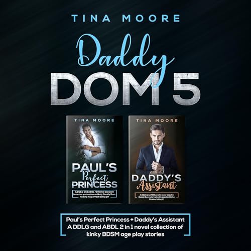 Daddy Dom 5: Paul’s Perfect Princess + Daddy’s Assistant by Tina Moore