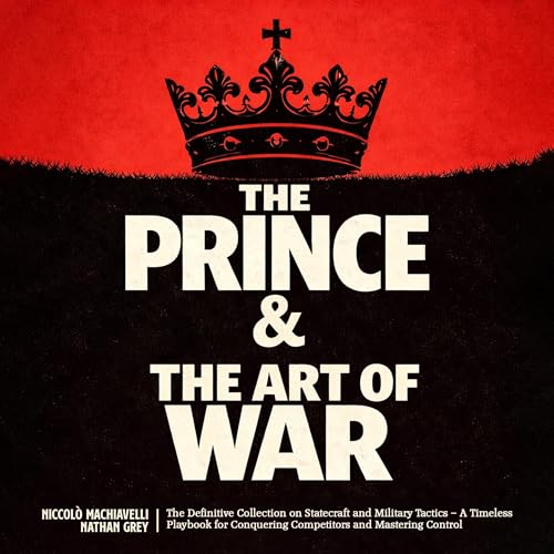 The Prince & The Art of War: The Definitive Collection on Statecraft and Military Tactics