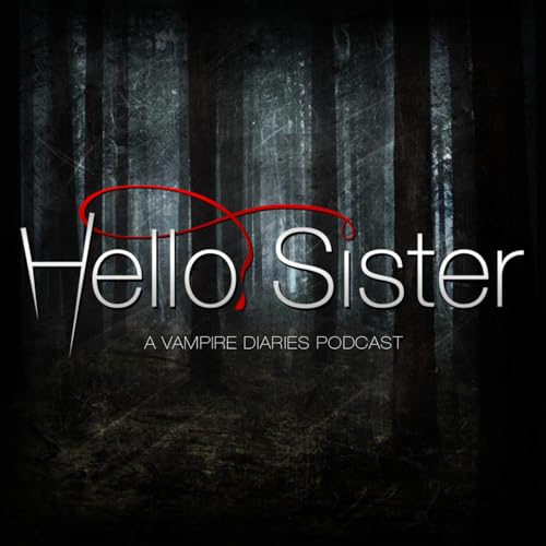 Hello, Sister: A Vampire Diaries Podcast by BAD DEY Media