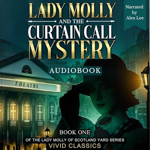 Lady Molly and the Curtain Call Mystery: A Case of Passion, Deceit, and Justice in Edwardian London