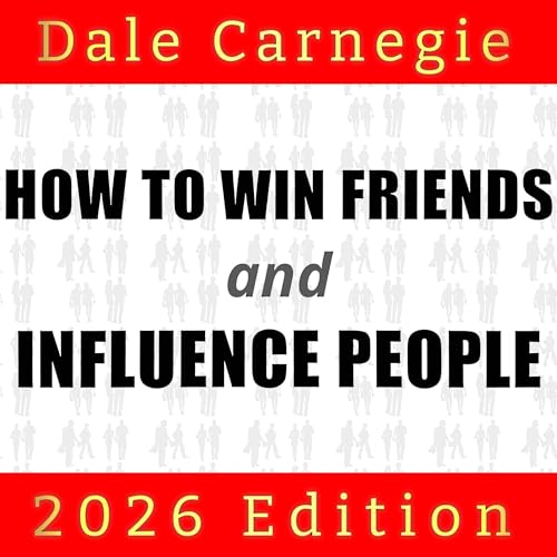 How to Win Friends and Influence People: 2026 Edition by Dale Carnegie