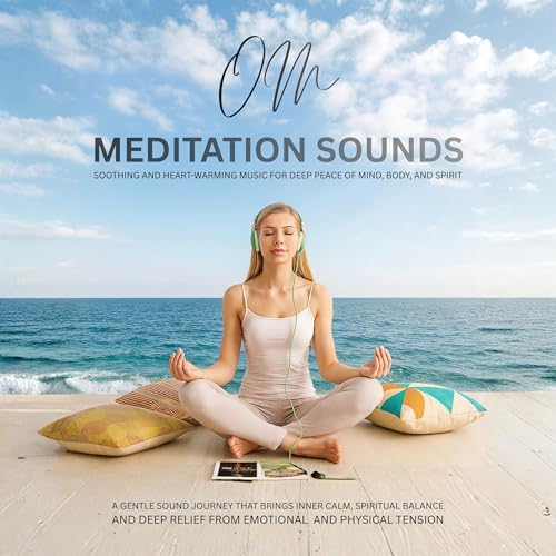 Om Meditation Sounds: Soothing and Heart-Warming Music for Deep Peace of Mind, Body, and Spirit - A gentle sound journey that brings inner calm, spiritual balance, and deep relief from emotional and physical tension by Academy for Mindfulness