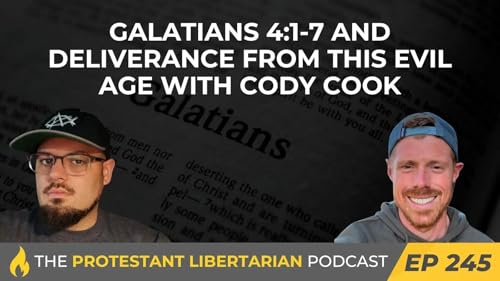 Galatians 4:1-7 and Deliverance from this Evil Age (Protestant Libertarian Podcast) by Unknown
