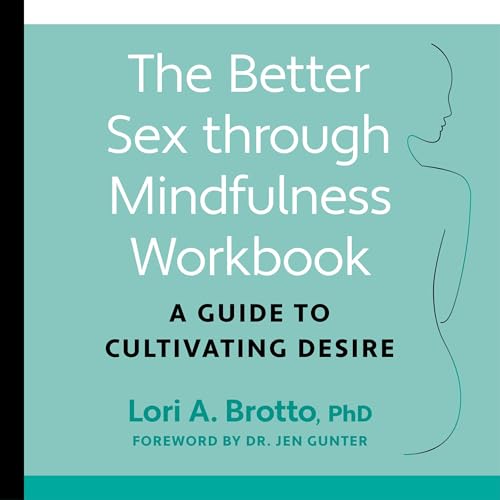 The Better Sex Through Mindfulness Workbook