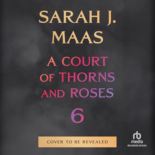 A Court of Thorns and Roses 6