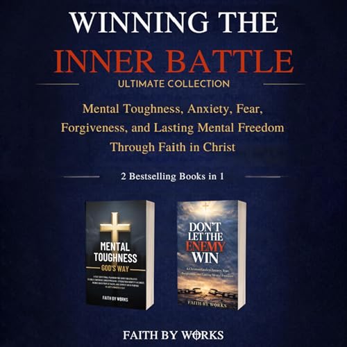 Winning the Inner Battle Ultimate Collection by Faith by Works