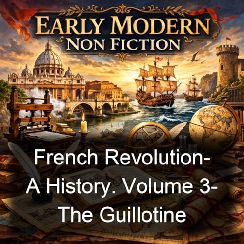 French Revolution- A History. Volume 3- The Guillotine