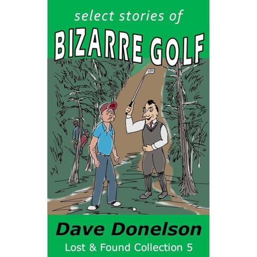 Select Stories of Bizarre Golf by Dave Donelson