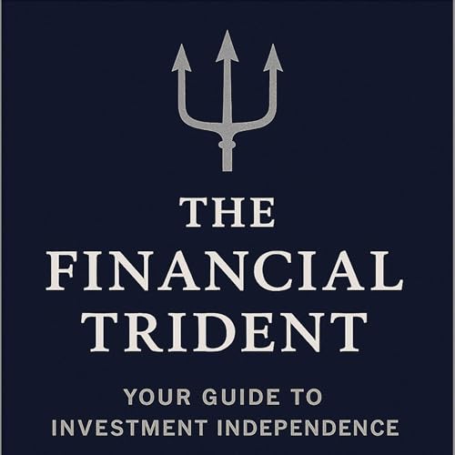 The Financial Trident: Your Guide to Investment Independence