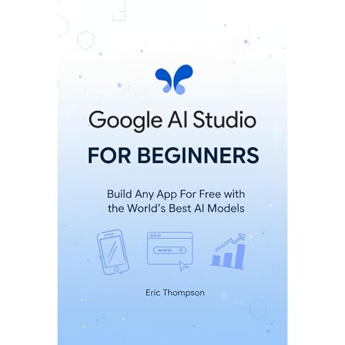 Google AI Studio for Beginners by Eric Thompson