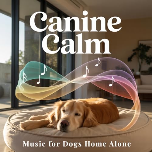Canine Calm: Music for Dogs Home Alone: 8 Hours of Continuous Calming Sound to Help Dogs Relax When You Leave