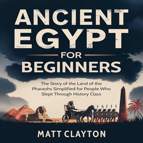 Ancient Egypt for Beginners by Matt Clayton