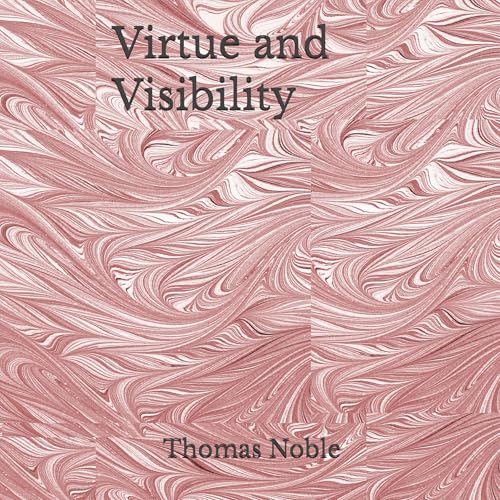 Virtue and Visibility by Thomas Noble