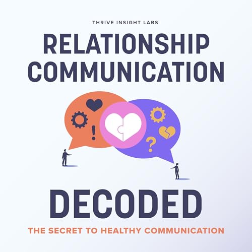 Relationship Communication Decoded by Thrive Insights Lab