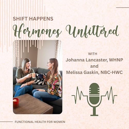 Shift Happens - Hormones Unfiltered by Melissa and Johanna