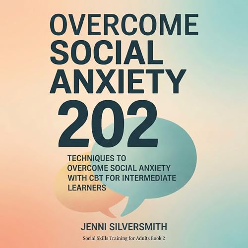 Overcome Social Anxiety 202 by Jenni Silversmith