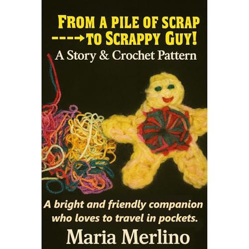 The Tale of Scrappy Guy: A Crochet Pocket Pal by Maria Merlino