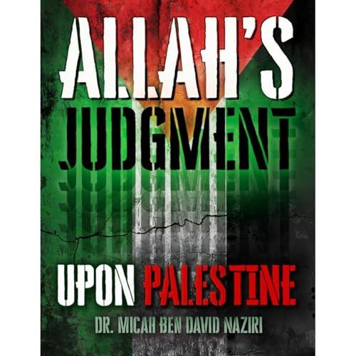ALLAH’S JUDGMENT UPON PALESTINE by Dr. Micah Ben David Naziri