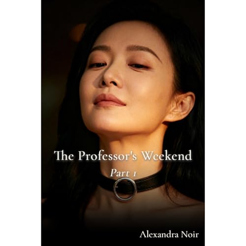 Professor's Weekend Part 1 by Alexandra Noir