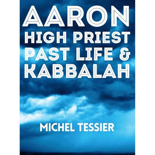 Aaron High Priest Past Life & Kabbalah