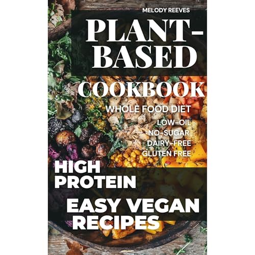 Plant-Based Cookbook for Beginners by Melody Reeves