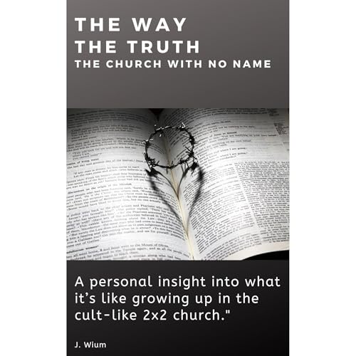 The Way - The Truth - The Cult-like 2x2 Church with No Name