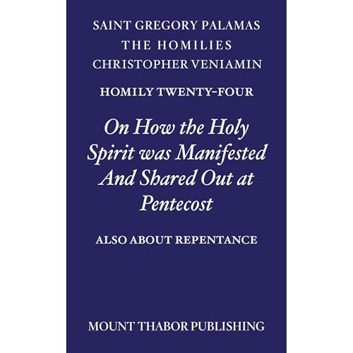 Homily Twenty-Four "On How the Holy Spirit was Manifested and Shared Out at Pentecost" by St. Gregory Palamas