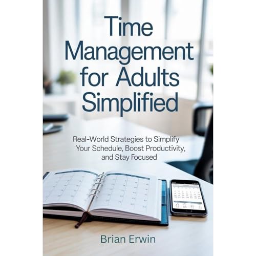 Time Management for Adults Simplified by Brian Erwin