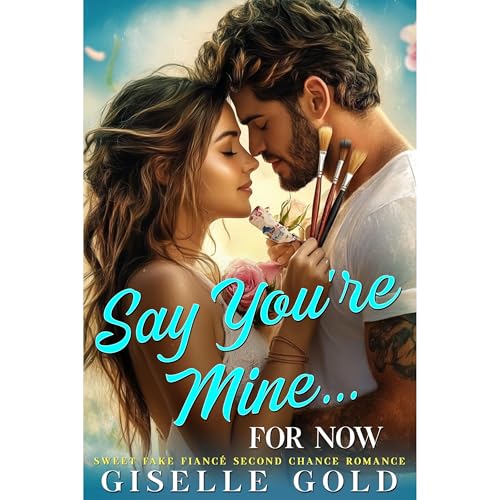 Say You're Mine... for Now by Giselle Gold